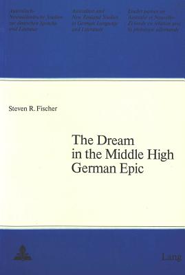 The Dream in the Middle High German Epic: Introduction to the Study of the Dream as a Literary Device to the Younger Contemporaries of Gottfried and . Studies in German Language and Literature)