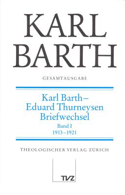Karl Barth Gesamtausgabe: Band 3: Karl Barth - Eduard Thurneysen. Briefwechsel I (German Edition)