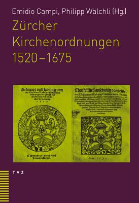 Zrcher Kirchenordnungen 1520-1675 (German Edition) [Hardcover] Wlchli, Philipp and Campi, Emidio