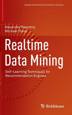 Realtime Data Mining: Self-Learning Techniques for Recommendation Engines (Applied and Numerical Harmonic Analysis)
