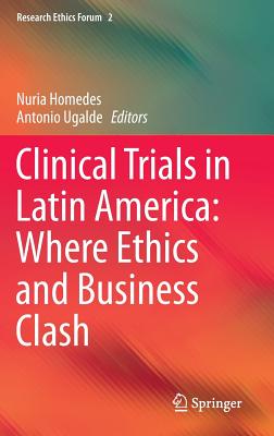 Clinical Trials in Latin America: Where Ethics and Business Clash (Research Ethics Forum, 2)
