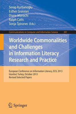 Worldwide Commonalities and Challenges in Information Literacy Research and Practice: European Conference, ECIL 2013, Istanbul, Turkey, October 22-25, . in Computer and Information Science, 397)