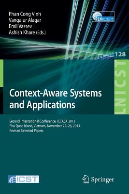 Context-Aware Systems and Applications: Second International Conference, ICCASA 2013, Phu Quoc Island, Vietnam, November 25-26, 2013, Revised Selected . and Telecommunications Engineering, 128)