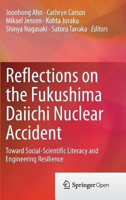 Reflections on the Fukushima Daiichi Nuclear Accident: Toward Social-Scientific Literacy and Engineering Resilience Image for Reflections on the Fukushima Daiichi Nuclear Accident: Toward Social-Scientific Literacy and Engineering Resilience