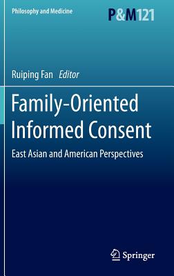 Family-Oriented Informed Consent: East Asian and American Perspectives (Philosophy and Medicine)