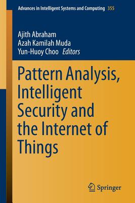 Pattern Analysis, Intelligent Security and the Internet of Things (Advances in Intelligent Systems and Computing, 355)