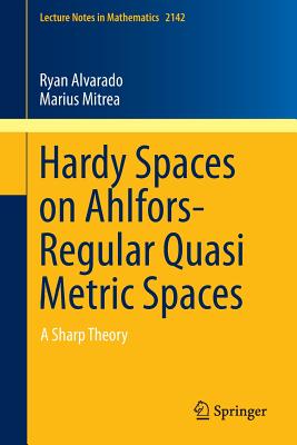 Hardy Spaces on Ahlfors-Regular Quasi Metric Spaces: A Sharp Theory (Lecture Notes in Mathematics, 2142)