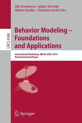 Behavior Modeling -- Foundations and Applications: International Workshops, BM-FA 2009-2014, Revised Selected Papers (Information Systems and Applications, incl. Internet/Web, and HCI)