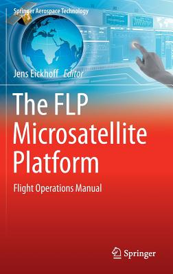 The FLP Microsatellite Platform: Flight Operations Manual (Springer Aerospace Technology) Image for The FLP Microsatellite Platform: Flight Operations Manual (Springer Aerospace Technology)