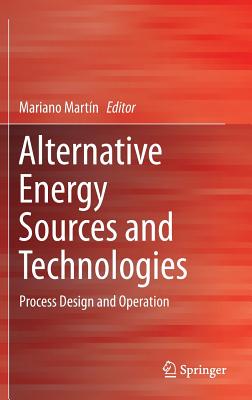 Image for Alternative Energy Sources and Technologies: Process Design and Operation