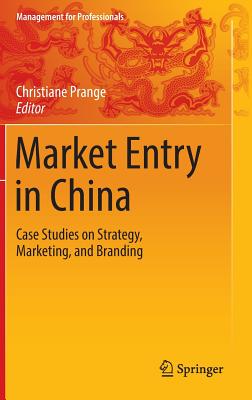 Market Entry in China: Case Studies on Strategy, Marketing, and Branding (Management for Professionals)