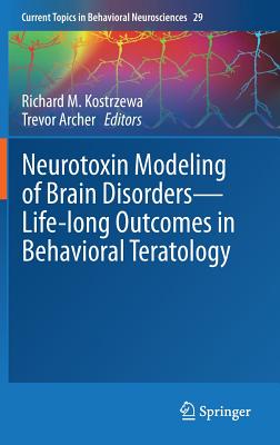 Neurotoxin Modeling of Brain Disorders Life-long Outcomes in Behavioral Teratology (Current Topics in Behavioral Neurosciences, 29)
