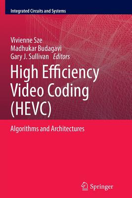 Image for High Efficiency Video Coding (HEVC): Algorithms and Architectures (Integrated Circuits and Systems)