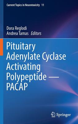 Pituitary Adenylate Cyclase Activating Polypeptide PACAP (Current Topics in Neurotoxicity, 11)