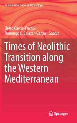 Times of Neolithic Transition along the Western Mediterranean (Fundamental Issues in Archaeology)