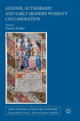 Gender, Authorship, and Early Modern Womens Collaboration (Early Modern Literature in History)