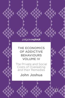 The Economics of Addictive Behaviours Volume IV: The Private and Social Costs of Overeating and their Remedies Image for The Economics of Addictive Behaviours Volume IV: The Private and Social Costs of Overeating and their Remedies