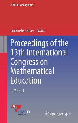 Proceedings of the 13th International Congress on Mathematical Education: ICME-13 (ICME-13 Monographs) Image for Proceedings of the 13th International Congress on Mathematical Education: ICME-13 (ICME-13 Monographs)