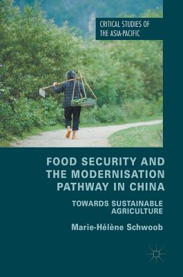 Image for Food Security and the Modernisation Pathway in China: Towards Sustainable Agriculture (Critical Studies of the Asia-Pacific)