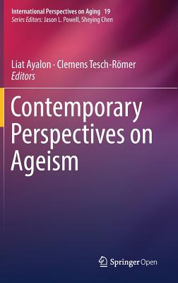 Contemporary Perspectives on Ageism (International Perspectives on Aging, 19)