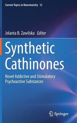 Synthetic Cathinones: Novel Addictive and Stimulatory Psychoactive Substances (Current Topics in Neurotoxicity, 12)