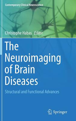 The Neuroimaging of Brain Diseases: Structural and Functional Advances (Contemporary Clinical Neuroscience)