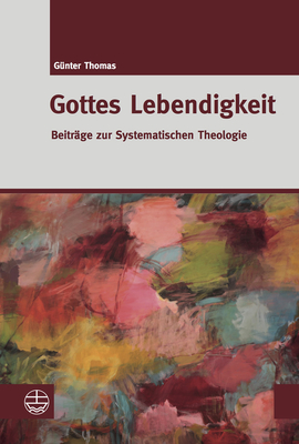Gottes Lebendigkeit: Beitrage Zur Systematischen Theologie