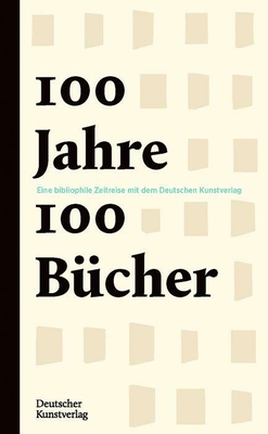 Image for 100 Jahre ? 100 Bücher: Eine bibliophile Jahrhundertreise mit dem Deutschen Kunstverlag (German Edition)