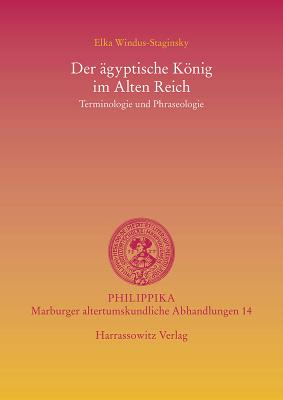 Der agyptische Konig im Alten Reich: Terminologie und Phraseologie (philippika) [Paperback] Windus-Staginsky, Elka