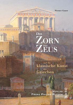DER ZORN DES ZEUS und die klassische Kunst der Griechen. Einladung zu einer Griechenlandreise