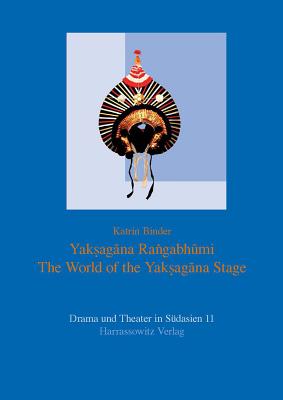 Image for Yaksagana Rangabhumi: The World of the Yaksagana Stage (Drama Und Theater in Sudasien) [Hardcover] Binder, Katrin