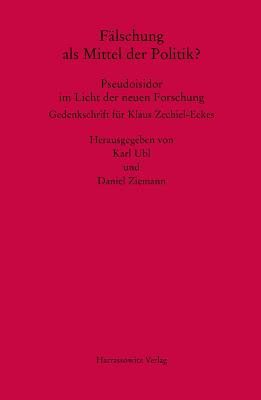 Flschung als Mittel der Politik Pseudoisidor im Licht der neuen Forschung: Gedenkschrift fr Klaus Zechiel-Eckes. Herausgegeben von Karl Ubl und . (Mgh - Studien Und Texte) (German Edition) [Hardcover] Ubl, Karl and Ziemann, Daniel