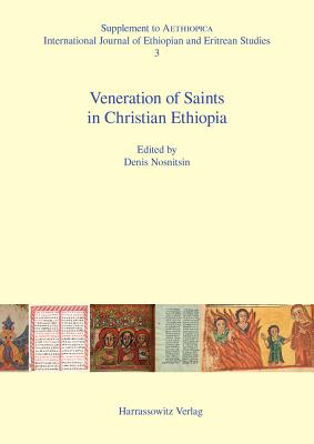 Veneration of Saints in Christian Ethiopia: Proceedings of the International Workshop Saints in Christian Ethiopia: Literary Sources and Veneration, . April 28-29, 2012 (Aethiopica. Supplements) [Paperback] Nosnitsin, Denis