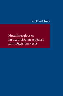 Hugolinusglossen Im Accursischen Apparat Zum Digestum Vetus (Studien Zur Europaischen Rechtsgeschichte) (German Edition)
