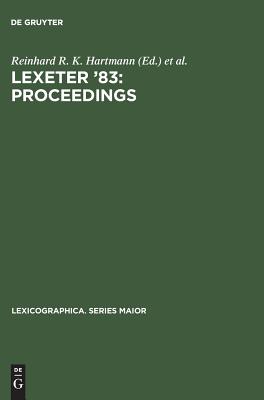 LEXeter '83: proceedings: Papers from the International Conference on Lexicography at Exeter, 9-12 September 1983 (Lexicographica. Series Maior, 1)