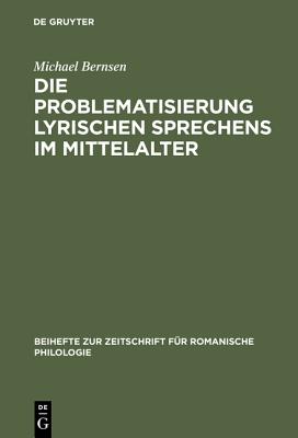 Die Problematisierung lyrischen Sprechens im Mittelalter: Eine Untersuchung zum Diskurswandel der Liebesdichtung von den Provenzalen bis zu Petrarca . romanische Philologie, 313) (German Edition)