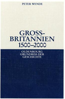 Grobritannien 1500-2000 (Oldenbourg Grundriss der Geschichte, 32) (German Edition)