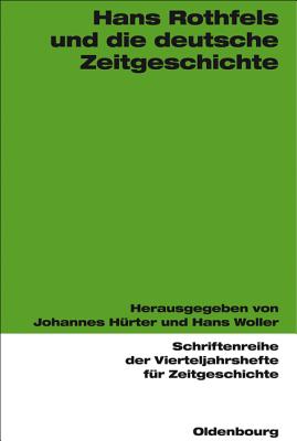 Hans Rothfels und die deutsche Zeitgeschichte (Schriftenreihe Der Vierteljahrshefte Fur Zeitgeschichte) (German Edition) (Schriftenreihe der Vierteljahrshefte fr Zeitgeschichte)