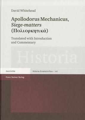 Apollodorus Mechanicus, Siege-matters: Translated with Introduction and Commentary (Historia - Einzelschrift, 216)