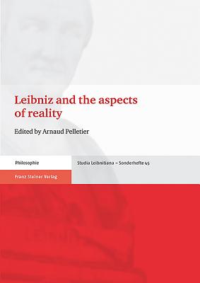 Leibniz and the aspects of reality (Studia Leibnitiana; Sonderhefte, 45) (English and French Edition)