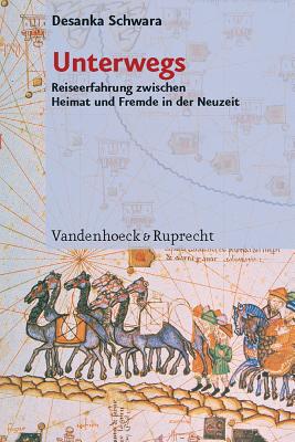 Unterwegs: Reiseerfahrung zwischen Heimat und Fremde in der Neuzeit (German Edition)