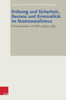 Ordnung und Sicherheit, Devianz und Kriminalitt im Staatssozialismus: Tschechoslowakei und DDR 1948/49-1989 (Bad Wiesseer Tagungen Des Collegium Carolinum) (German Edition) [Hardcover] Zimmermann, Volker and Pullmann, Michal