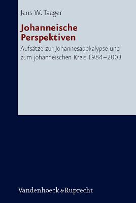 Johanneische Perspektiven: Aufsatze zur Johannesapokalypse und zum johanneischen Kreis 1984-2003 (Forschungen zur Religion und Literatur des Alten und Neuen Testaments) [Hardcover] Bienert, David; Koch, Lars-Christian and Taeger, Jens W
