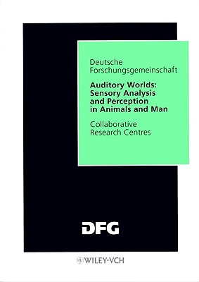 Auditory Worlds: Sensory Analysis and Perception in Animals and Man. Final Report of the Collaborative Research Centre 204, "Nachrichtenaufnahme und -Verarbeitung im Hrsystem von Vertebraten (Munich)", 1983-1997