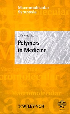 Polymers in Medicine: Invited Lectures presented at the 40th Microsymposium of the Prague Meetings on Macromolecules held in Prague, Czech Republic, July 17-20, 2000 [Macromolecular Symposia, Vol. 172]