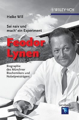 Sei naiv und mach' ein Experiment: Feodor Lynen: Biographie des Mnchner Biochemikers und Nobelpreistrgers (Erlebnis Wissenschaft) (German Edition)