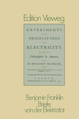 Briefe von der Elektrizitat; Ubersetzt und mit Anmerkungen Versehen von Carl Wilcke; Eingeleitet und Erlautert von John Heilbron.