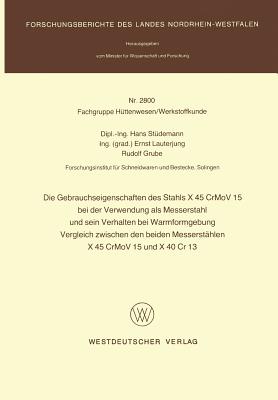Die Gebrauchseigenschaften des Stahls X 45 CrMoV 15 bei der Verwendung als Messerstahl und sein Verhalten bei der Warmformgebung Vergleich zwischen . Landes Nordrhein-Westfalen) (German Edition)