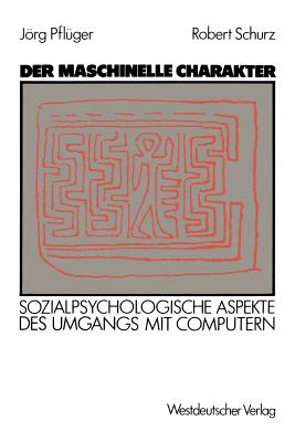 Der maschinelle Charakter: Sozialpsychologische Aspekte des Umgangs mit Computern (German Edition)