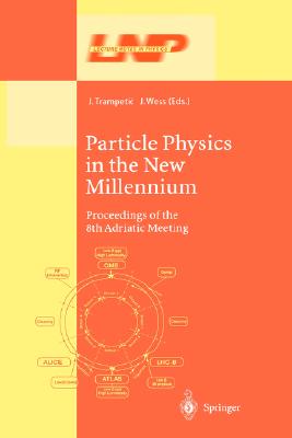 Particle Physics in the New Millennium: Proceedings of the 8th Adriatic Meeting (Lecture Notes in Physics (616))